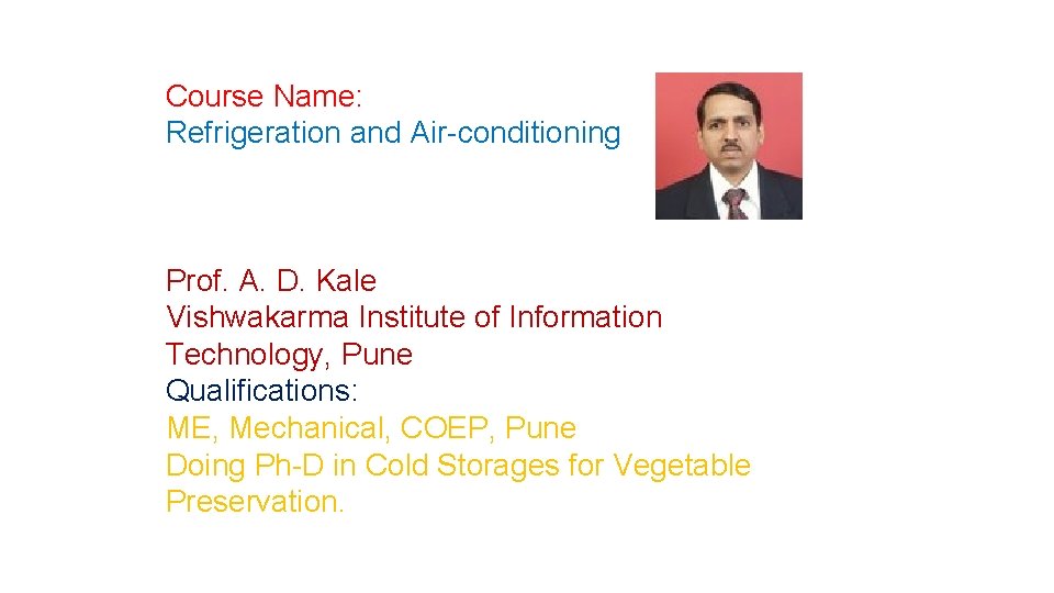 Course Name: Refrigeration and Air-conditioning Prof. A. D. Kale Vishwakarma Institute of Information Technology,