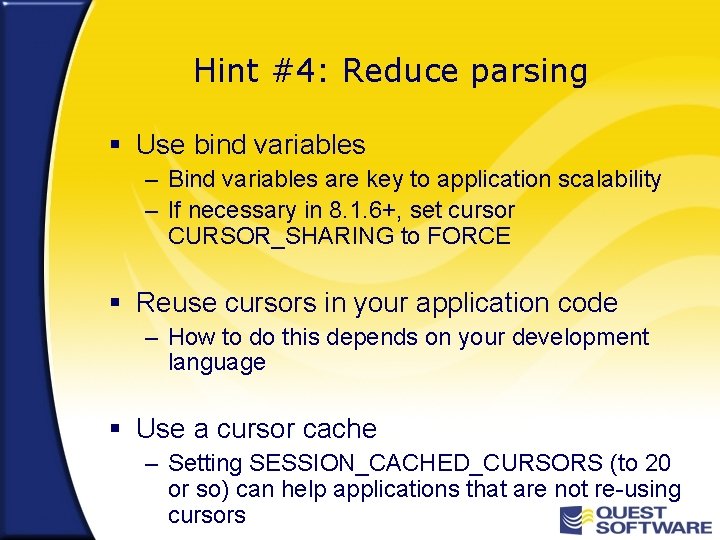 Hint #4: Reduce parsing § Use bind variables – Bind variables are key to