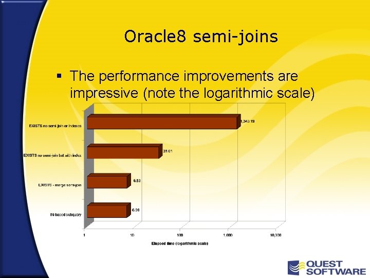 Oracle 8 semi-joins § The performance improvements are impressive (note the logarithmic scale) 