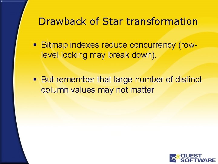 Drawback of Star transformation § Bitmap indexes reduce concurrency (rowlevel locking may break down).