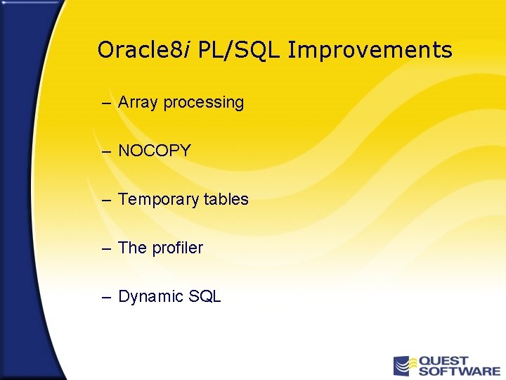 Oracle 8 i PL/SQL Improvements – Array processing – NOCOPY – Temporary tables –