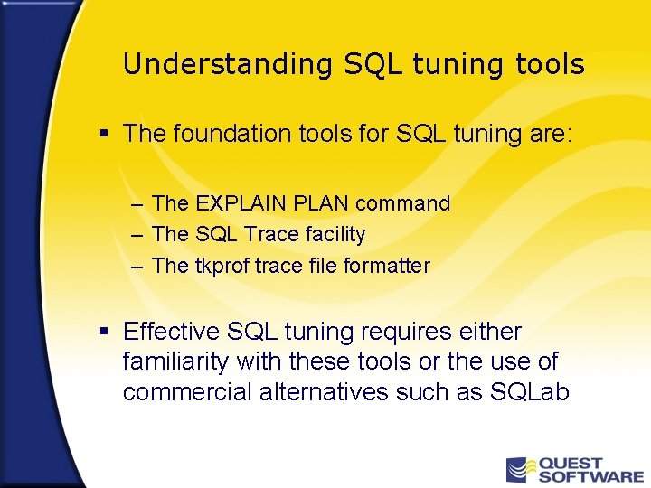 Understanding SQL tuning tools § The foundation tools for SQL tuning are: – The