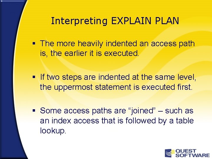Interpreting EXPLAIN PLAN § The more heavily indented an access path is, the earlier