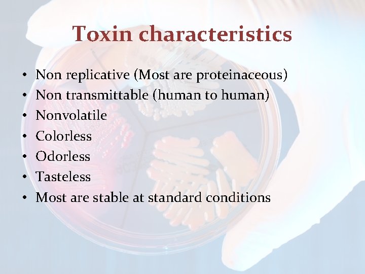 Toxin characteristics • • Non replicative (Most are proteinaceous) Non transmittable (human to human)