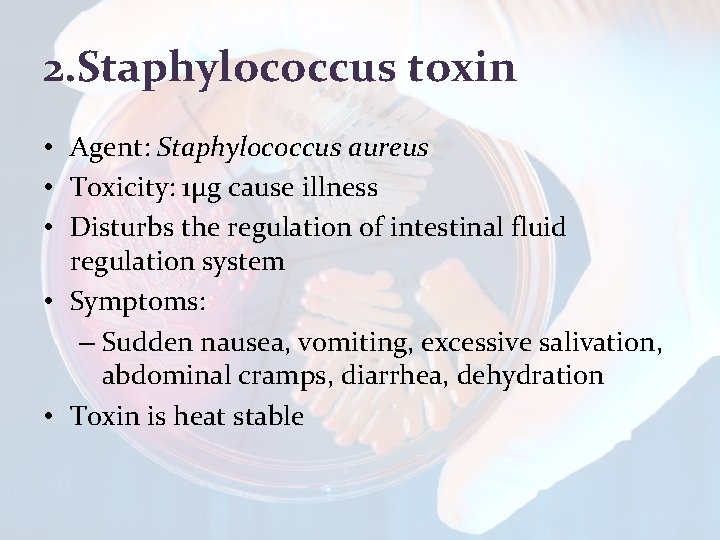 2. Staphylococcus toxin • Agent: Staphylococcus aureus • Toxicity: 1μg cause illness • Disturbs