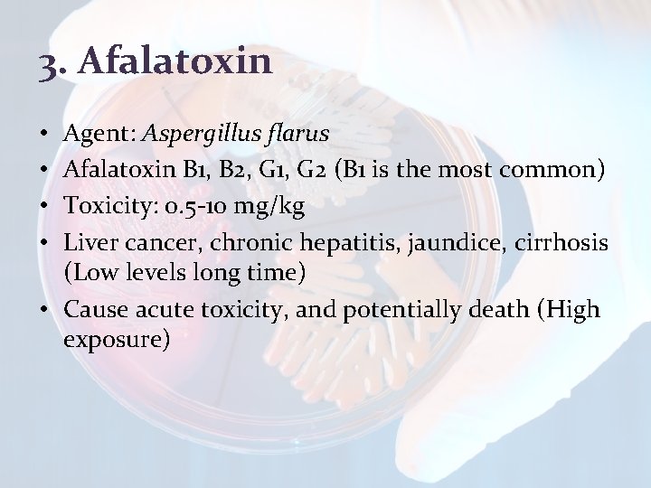 3. Afalatoxin Agent: Aspergillus flarus Afalatoxin B 1, B 2, G 1, G 2