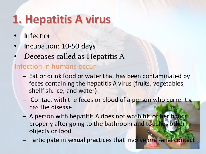 1. Hepatitis A virus • Infection • Incubation: 10 -50 days • Deceases called