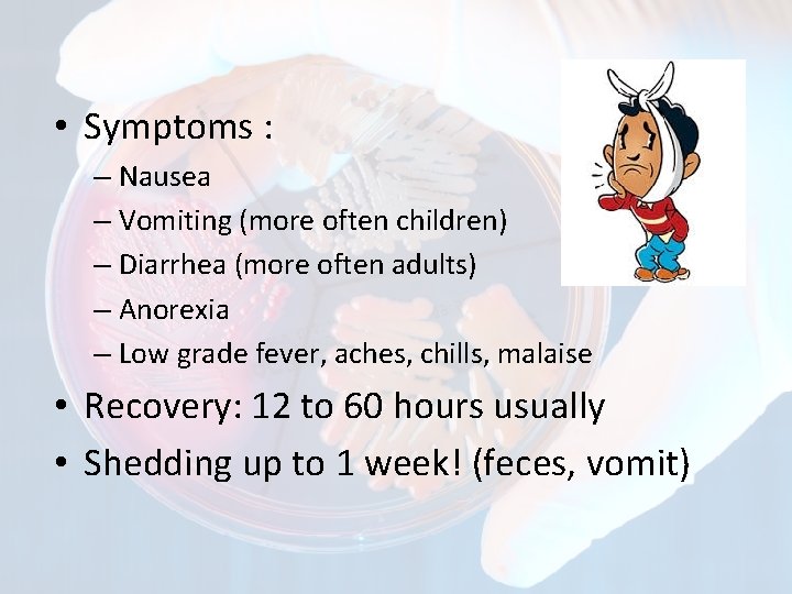  • Symptoms : – Nausea – Vomiting (more often children) – Diarrhea (more