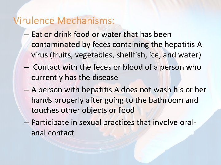 Virulence Mechanisms: – Eat or drink food or water that has been contaminated by