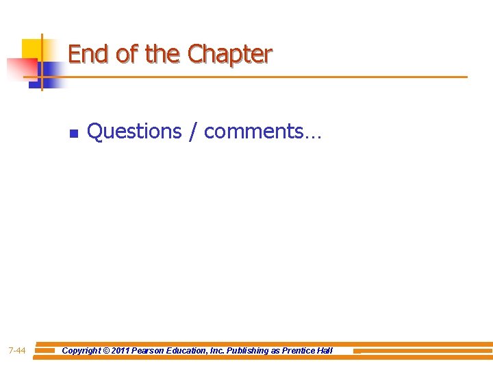 End of the Chapter n 7 -44 Questions / comments… Copyright © 2011 Pearson