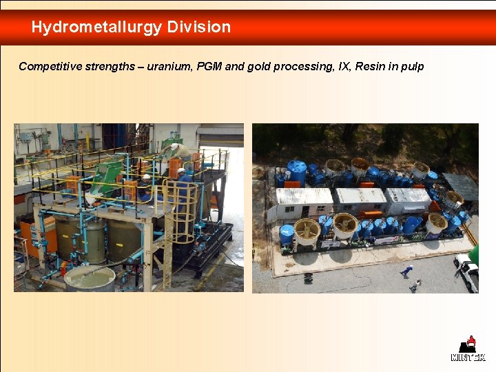 Hydrometallurgy Division Competitive strengths – uranium, PGM and gold processing, IX, Resin in pulp