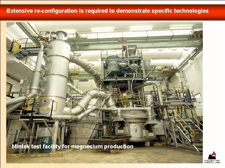 Extensive re-configuration is required to demonstrate specific technologies Mintek test facility for magnesium production