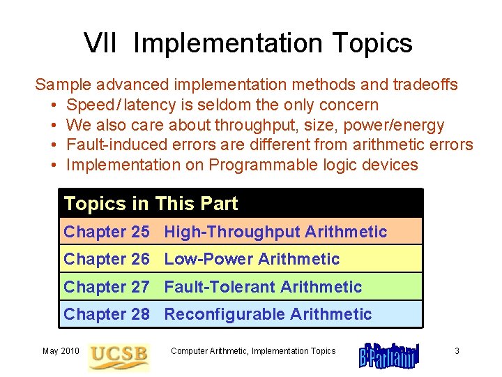 VII Implementation Topics Sample advanced implementation methods and tradeoffs • Speed / latency is