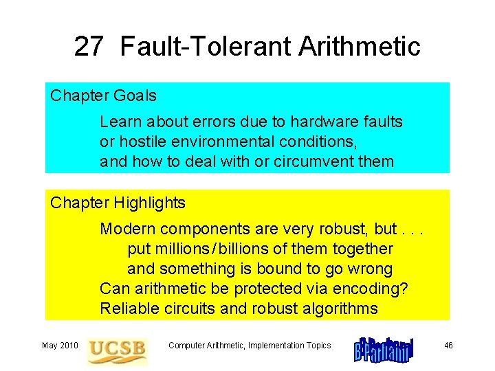 27 Fault-Tolerant Arithmetic Chapter Goals Learn about errors due to hardware faults or hostile
