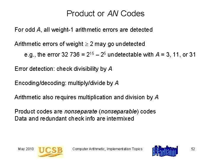 Product or AN Codes For odd A, all weight-1 arithmetic errors are detected Arithmetic