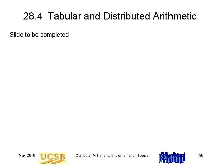 28. 4 Tabular and Distributed Arithmetic Slide to be completed May 2010 Computer Arithmetic,