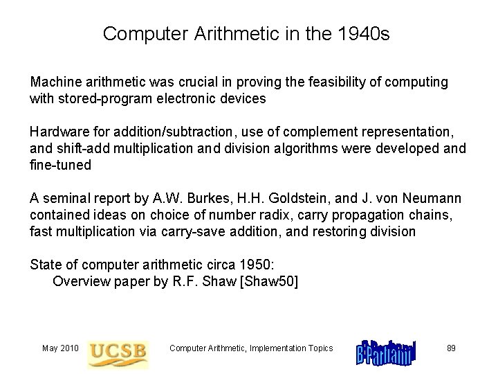 Computer Arithmetic in the 1940 s Machine arithmetic was crucial in proving the feasibility