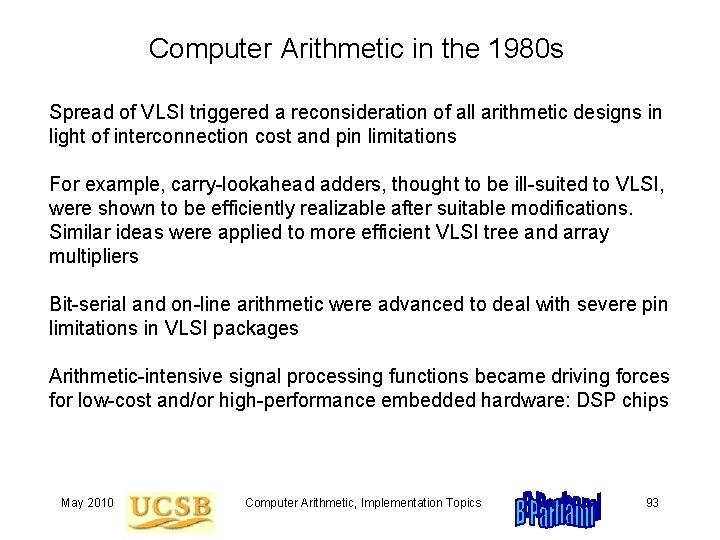 Computer Arithmetic in the 1980 s Spread of VLSI triggered a reconsideration of all