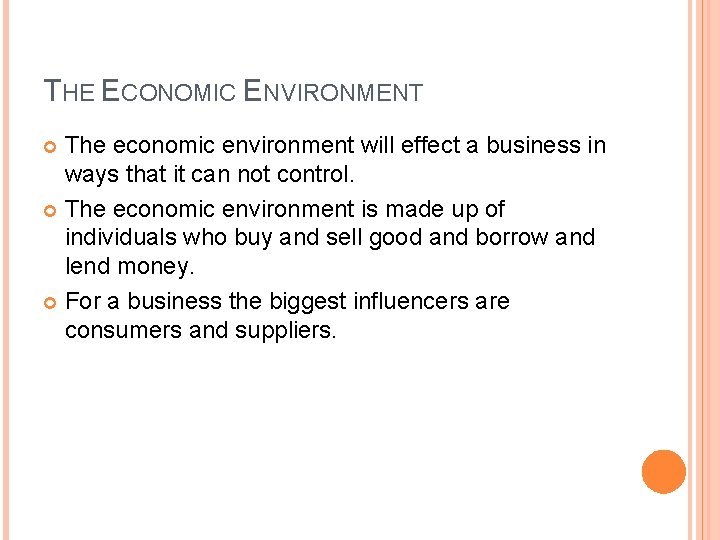 THE ECONOMIC ENVIRONMENT The economic environment will effect a business in ways that it