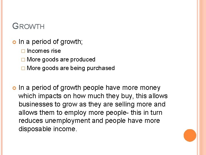 GROWTH In a period of growth; � Incomes rise � More goods are produced