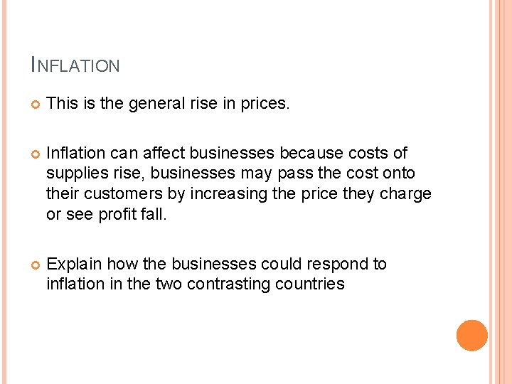 INFLATION This is the general rise in prices. Inflation can affect businesses because costs
