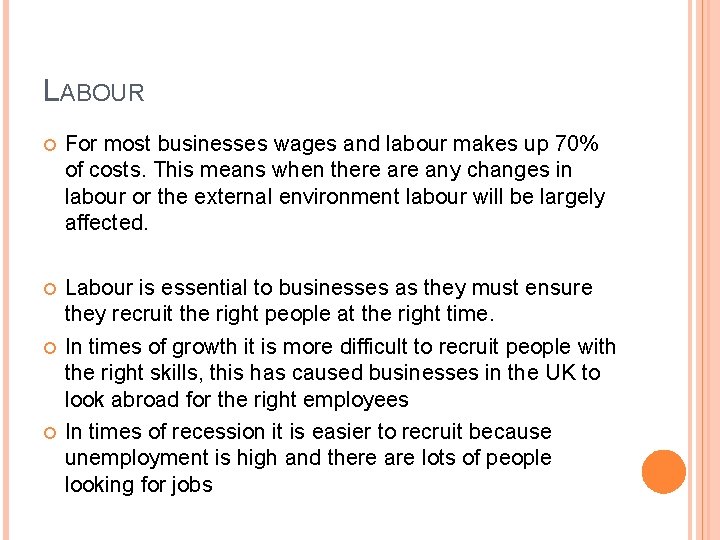 LABOUR For most businesses wages and labour makes up 70% of costs. This means
