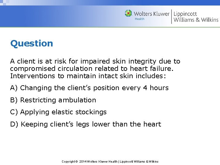 Question A client is at risk for impaired skin integrity due to compromised circulation