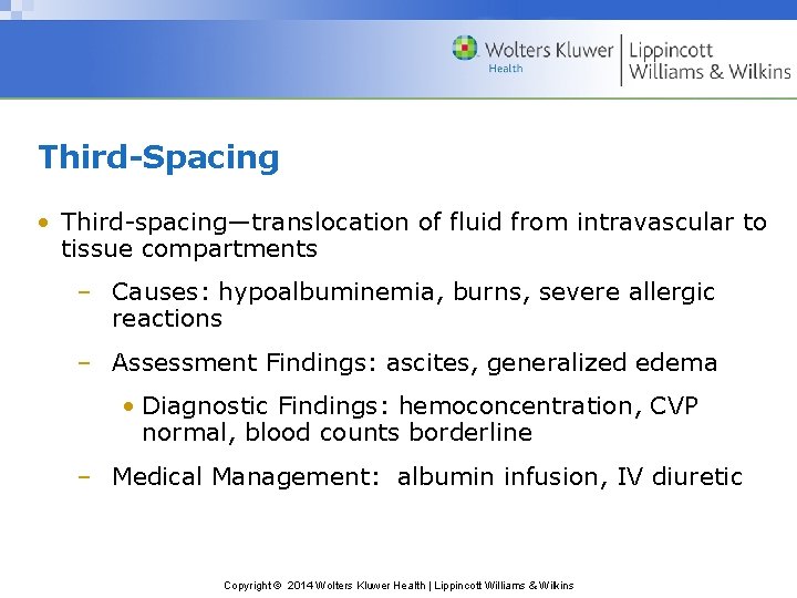 Third-Spacing • Third-spacing—translocation of fluid from intravascular to tissue compartments – Causes: hypoalbuminemia, burns,