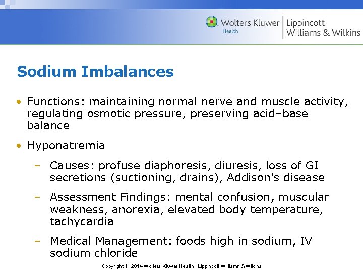 Sodium Imbalances • Functions: maintaining normal nerve and muscle activity, regulating osmotic pressure, preserving