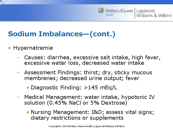 Sodium Imbalances—(cont. ) • Hypernatremia – Causes: diarrhea, excessive salt intake, high fever, excessive