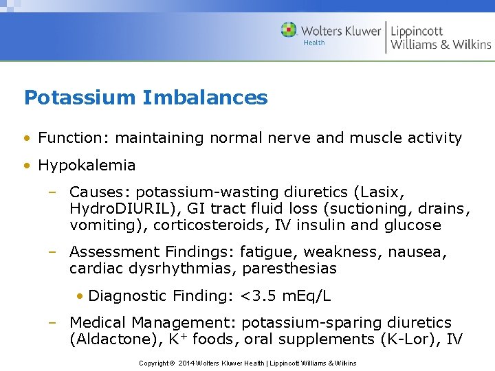 Potassium Imbalances • Function: maintaining normal nerve and muscle activity • Hypokalemia – Causes: