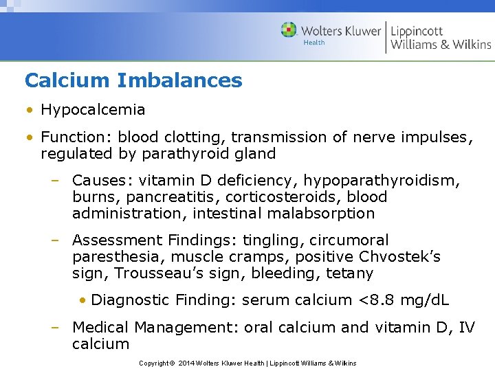Calcium Imbalances • Hypocalcemia • Function: blood clotting, transmission of nerve impulses, regulated by