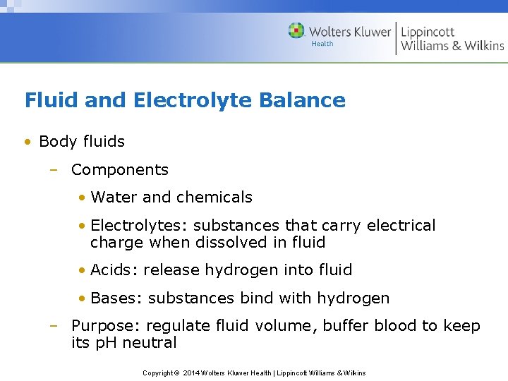 Fluid and Electrolyte Balance • Body fluids – Components • Water and chemicals •