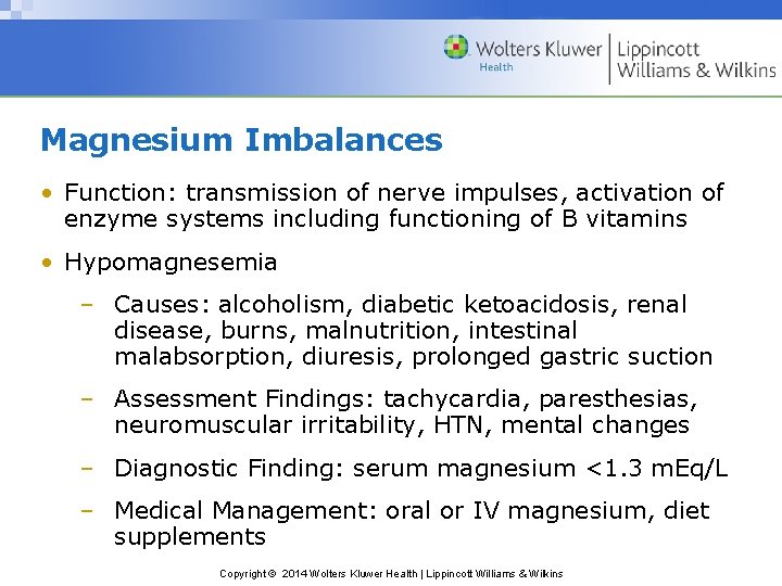 Magnesium Imbalances • Function: transmission of nerve impulses, activation of enzyme systems including functioning