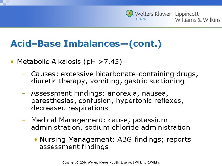 Acid–Base Imbalances—(cont. ) • Metabolic Alkalosis (p. H >7. 45) – Causes: excessive bicarbonate-containing