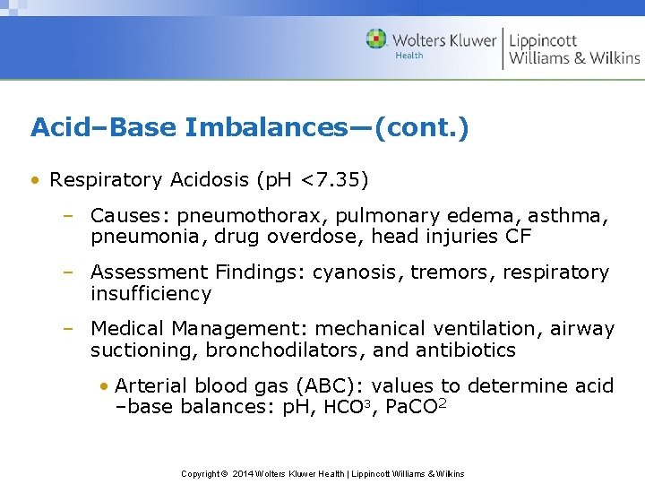 Acid–Base Imbalances—(cont. ) • Respiratory Acidosis (p. H <7. 35) – Causes: pneumothorax, pulmonary