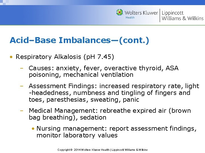 Acid–Base Imbalances—(cont. ) • Respiratory Alkalosis (p. H 7. 45) – Causes: anxiety, fever,