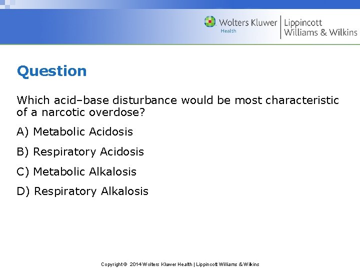 Question Which acid–base disturbance would be most characteristic of a narcotic overdose? A) Metabolic