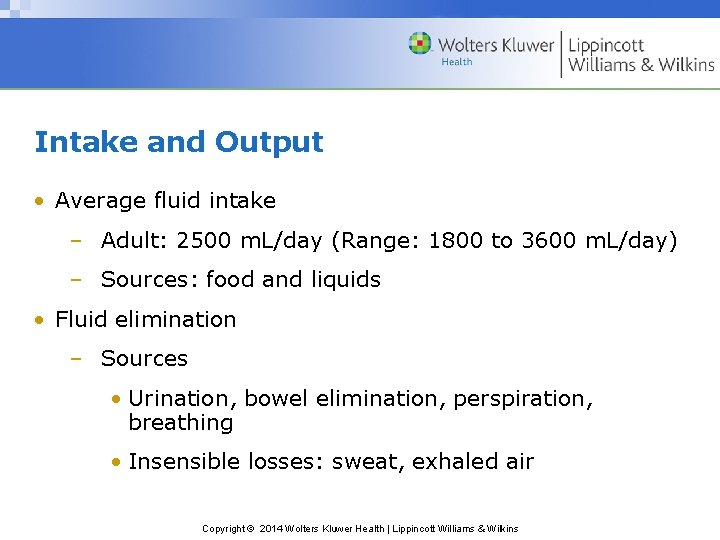 Intake and Output • Average fluid intake – Adult: 2500 m. L/day (Range: 1800