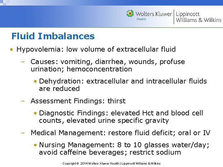 Fluid Imbalances • Hypovolemia: low volume of extracellular fluid – Causes: vomiting, diarrhea, wounds,