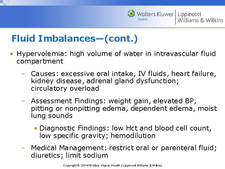 Fluid Imbalances—(cont. ) • Hypervolemia: high volume of water in intravascular fluid compartment –