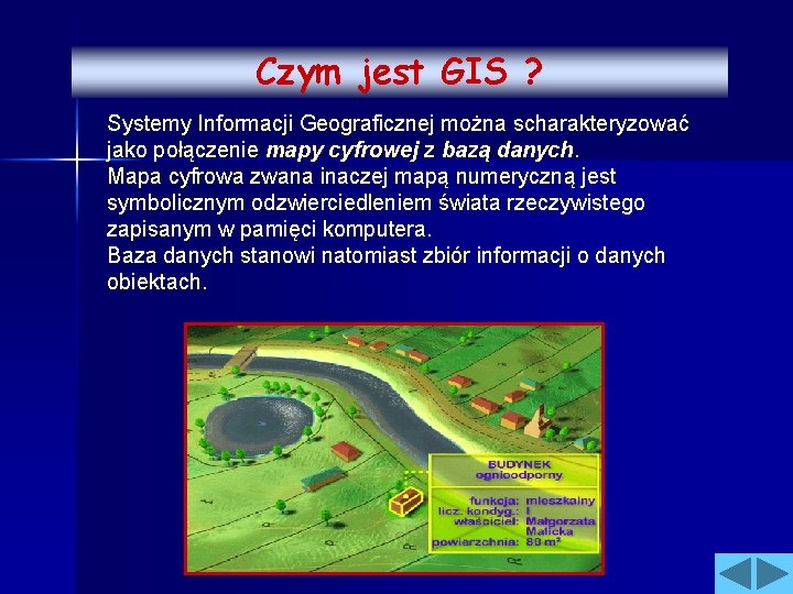 Czym jest GIS ? Systemy Informacji Geograficznej można scharakteryzować jako połączenie mapy cyfrowej z