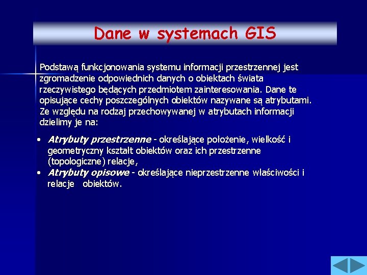 Dane w systemach GIS Podstawą funkcjonowania systemu informacji przestrzennej jest zgromadzenie odpowiednich danych o