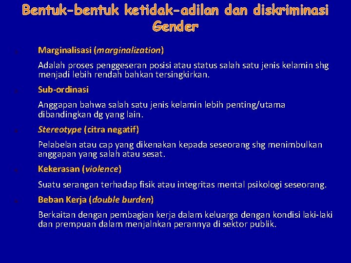 Bentuk-bentuk ketidak-adilan diskriminasi Gender 1. Marginalisasi (marginalization) Adalah proses penggeseran posisi atau status salah