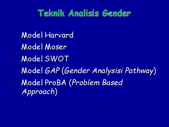 Teknik Analisis Gender 1. Model Harvard 2. Model Moser 3. Model SWOT 4. Model