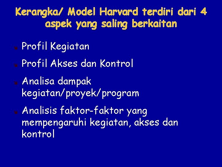 Kerangka/ Model Harvard terdiri dari 4 aspek yang saling berkaitan Profil Kegiatan Profil Akses