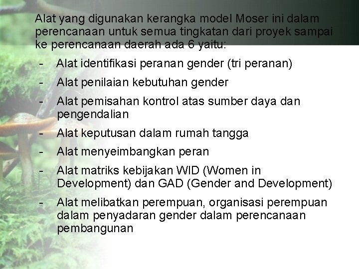 Alat yang digunakan kerangka model Moser ini dalam perencanaan untuk semua tingkatan dari proyek