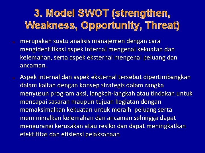 3. Model SWOT (strengthen, Weakness, Opportunity, Threat) merupakan suatu analisis manajemen dengan cara mengidentifikasi