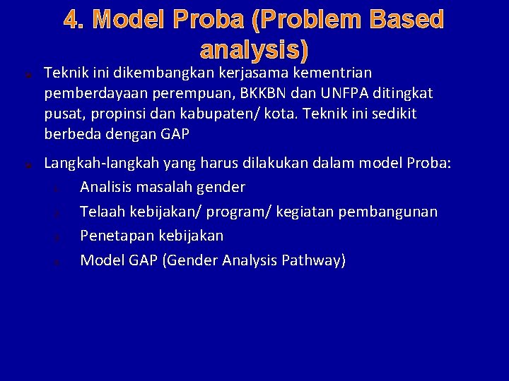4. Model Proba (Problem Based analysis) Teknik ini dikembangkan kerjasama kementrian pemberdayaan perempuan, BKKBN