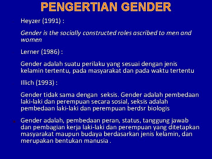 PENGERTIAN GENDER - Heyzer (1991) : Gender is the socially constructed roles ascribed to